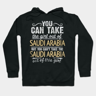 You Can Take The Girl Out Of Saudi Arabia But You Cant Take The Saudi Arabia Out Of The Girl - Gift for Saudi Arabian With Roots From Saudi Arabia Hoodie